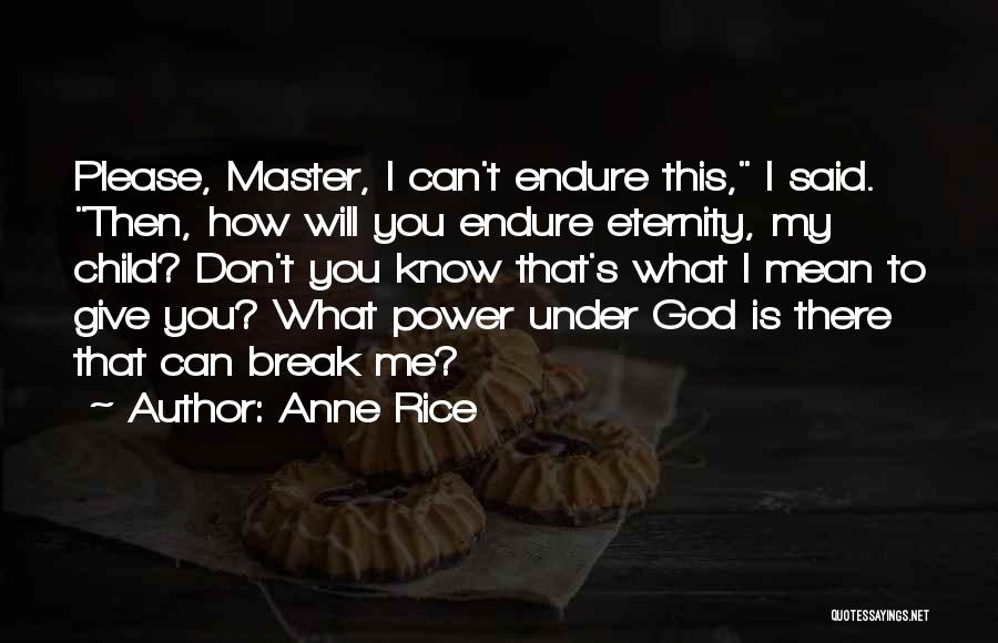 God Give Me Power Quotes By Anne Rice