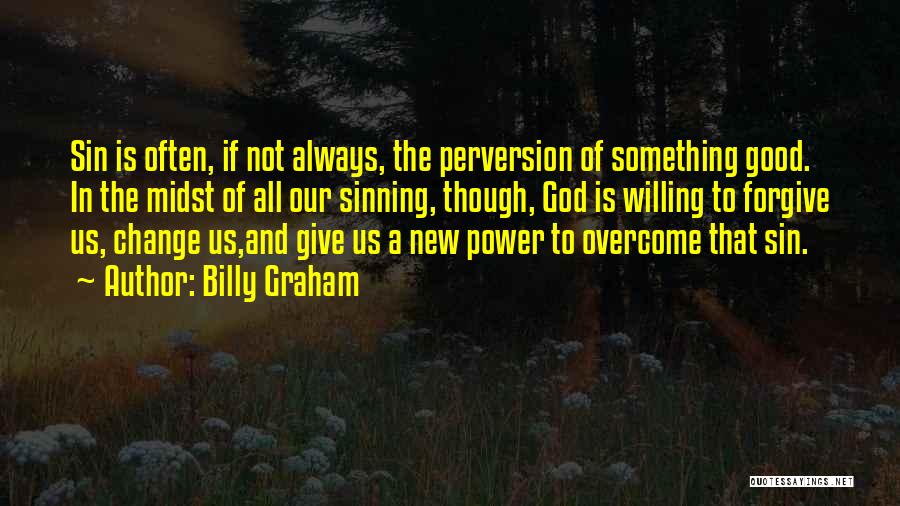 God Give Me Power To Change Things Quotes By Billy Graham