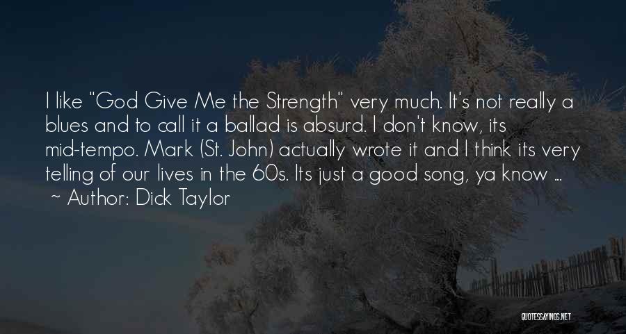 God Give Me Strength Quotes By Dick Taylor