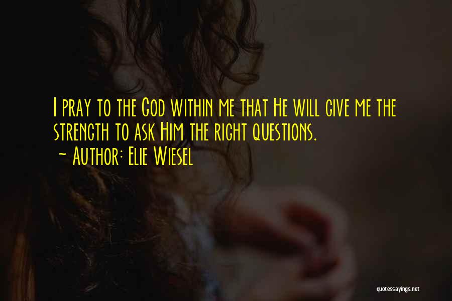 God Give Me Strength Quotes By Elie Wiesel