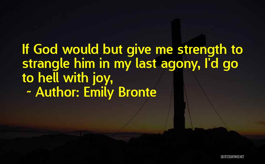 God Give Me Strength Quotes By Emily Bronte