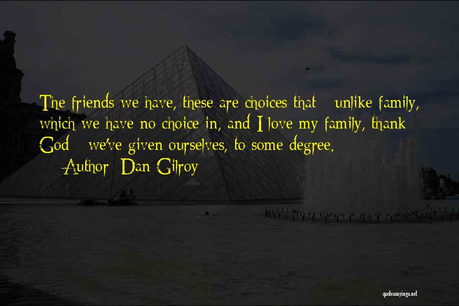 God Given Friends Quotes By Dan Gilroy
