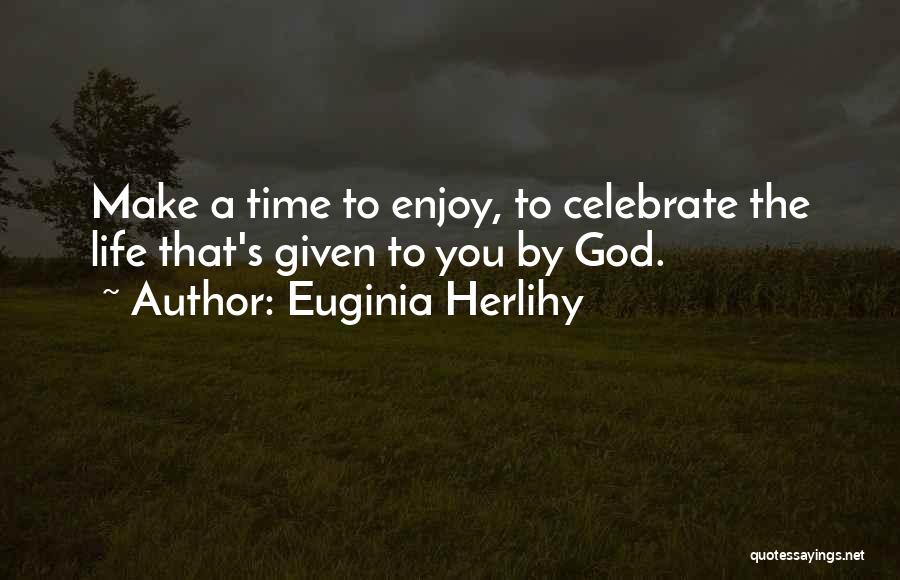 God Given Life Quotes By Euginia Herlihy