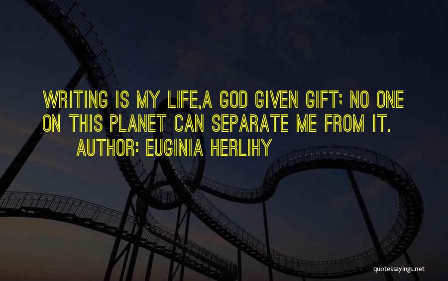 God Given Life Quotes By Euginia Herlihy