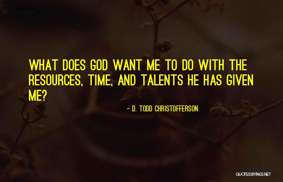 God Given Talents Quotes By D. Todd Christofferson God Given Talents Quotes By D. Todd Christofferson