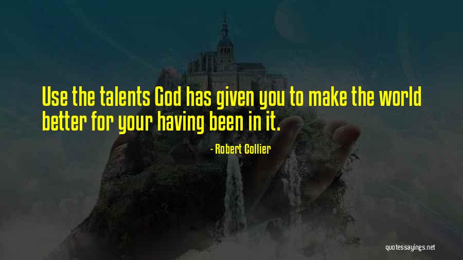 God Given Talents Quotes By Robert Collier God Given Talents Quotes By Robert Collier