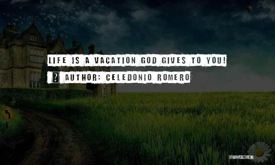 God Gives Life Quotes By Celedonio Romero