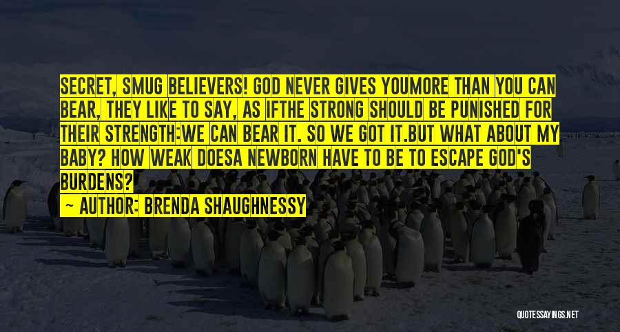 God Gives Strength Quotes By Brenda Shaughnessy