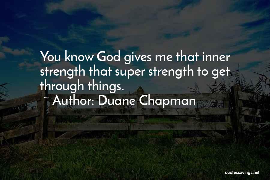 God Gives Strength Quotes By Duane Chapman