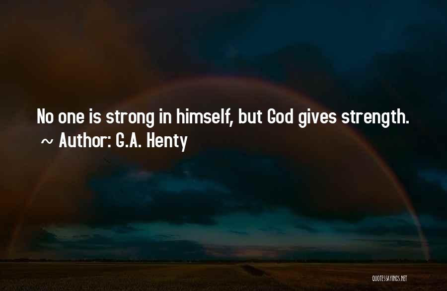 God Gives Strength Quotes By G.A. Henty