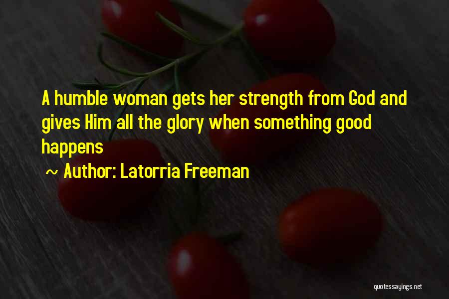 God Gives Strength Quotes By Latorria Freeman