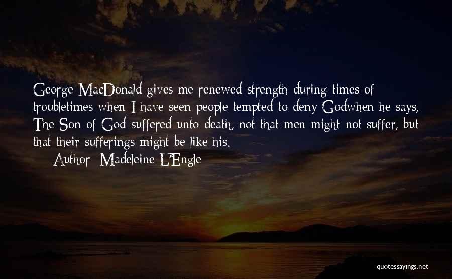 God Gives Strength Quotes By Madeleine L'Engle