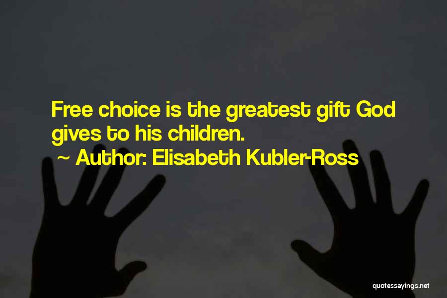 God Gives Us Choices Quotes By Elisabeth Kubler-Ross