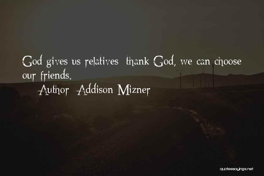 God Gives Us Friends Quotes By Addison Mizner