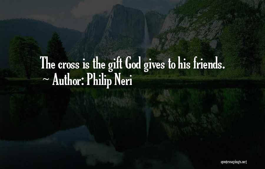 God Gives Us Friends Quotes By Philip Neri