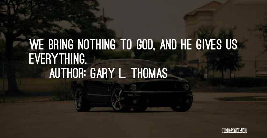 God Gives Us Quotes By Gary L. Thomas