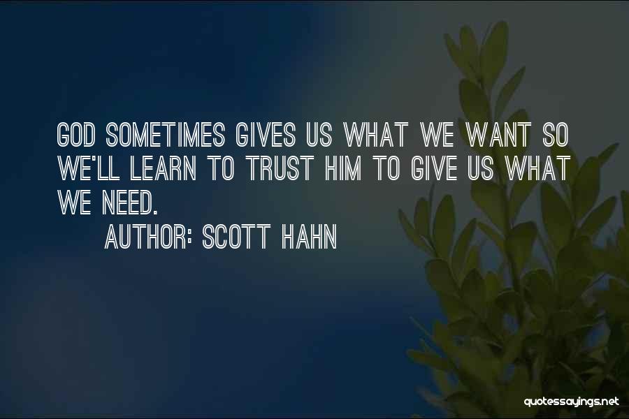 God Gives Us What We Need Quotes By Scott Hahn