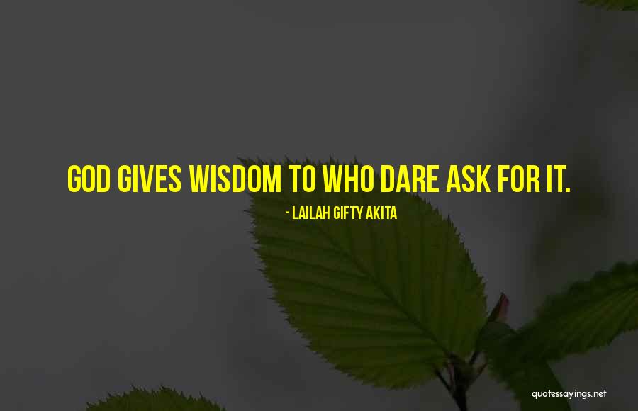 God Gives Wisdom Quotes By Lailah Gifty Akita