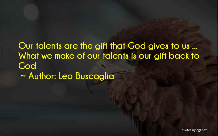 God Gives You Talent Quotes By Leo Buscaglia