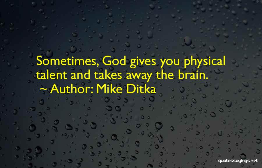 God Gives You Talent Quotes By Mike Ditka