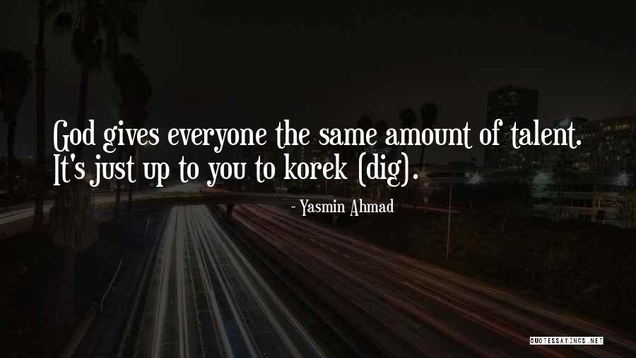 God Gives You Talent Quotes By Yasmin Ahmad God Gives You Talent Quotes By Yasmin Ahmad