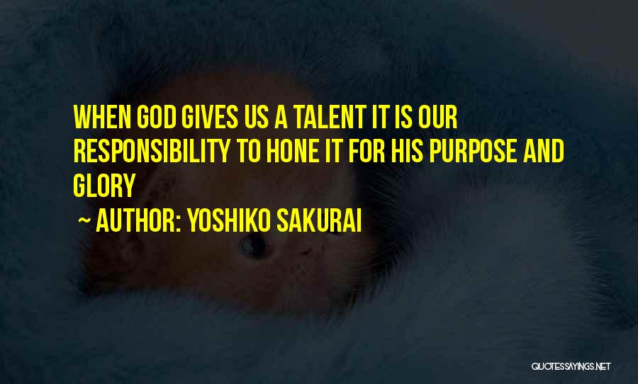 God Gives You Talent Quotes By Yoshiko Sakurai