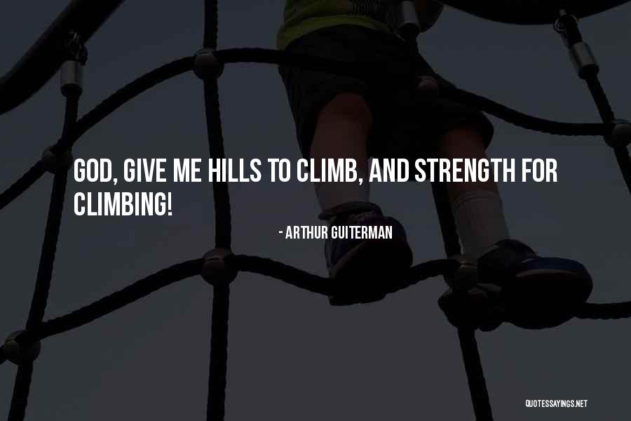 God Giving Me Strength Quotes By Arthur Guiterman