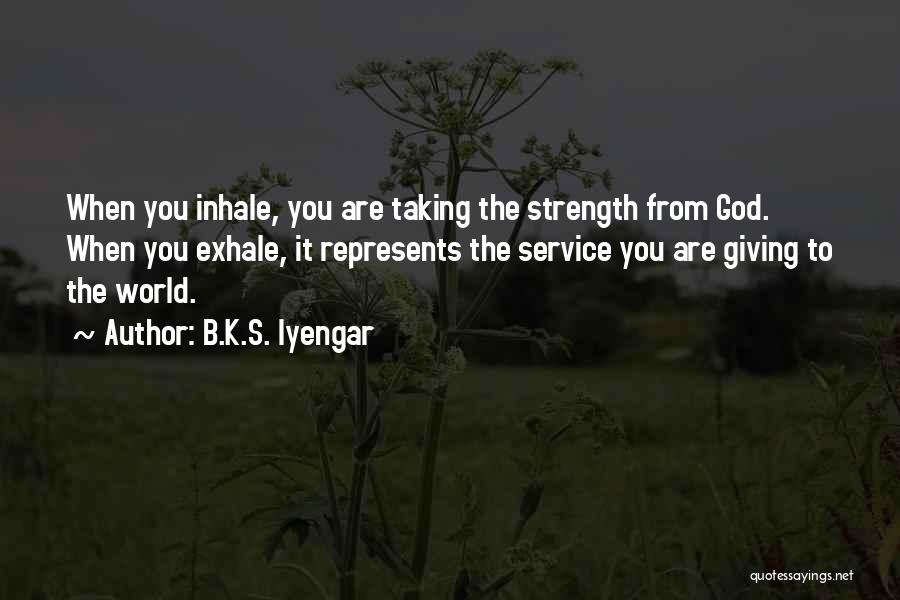 God Giving Me Strength Quotes By B.K.S. Iyengar