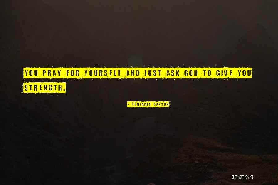 God Giving Me Strength Quotes By Benjamin Carson God Giving Me Strength Quotes By Benjamin Carson