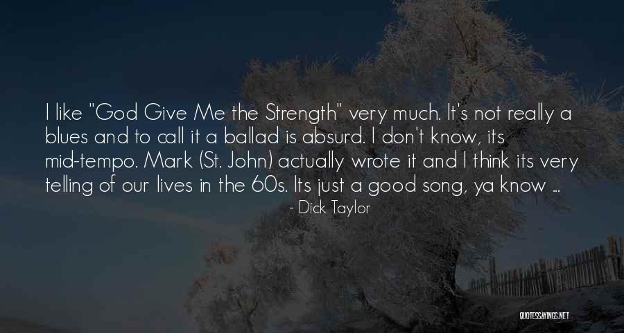 God Giving Me Strength Quotes By Dick Taylor