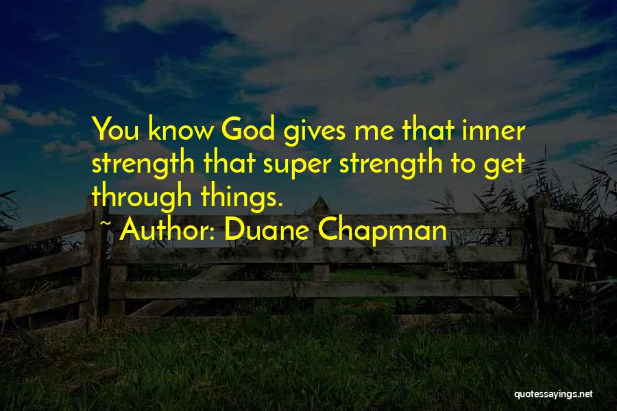 God Giving Me Strength Quotes By Duane Chapman