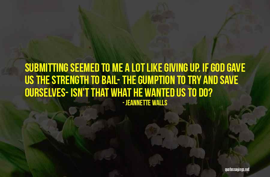 God Giving Me Strength Quotes By Jeannette Walls God Giving Me Strength Quotes By Jeannette Walls