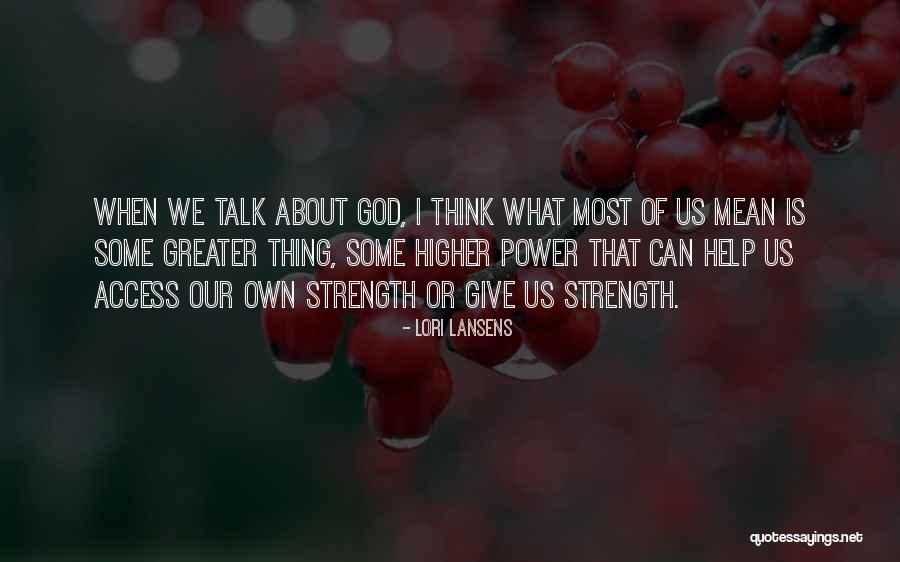 God Giving Me Strength Quotes By Lori Lansens