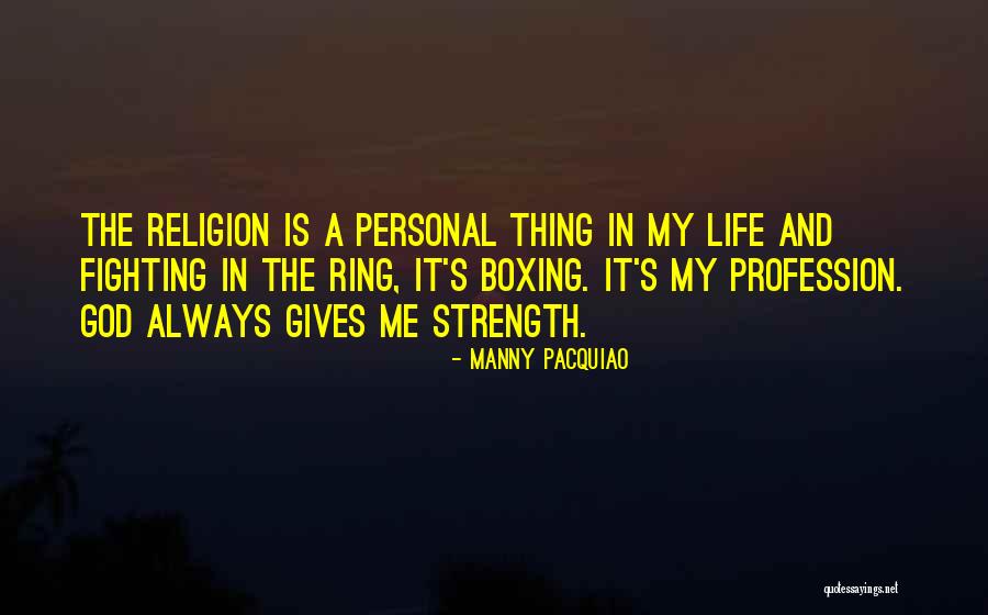 God Giving Me Strength Quotes By Manny Pacquiao