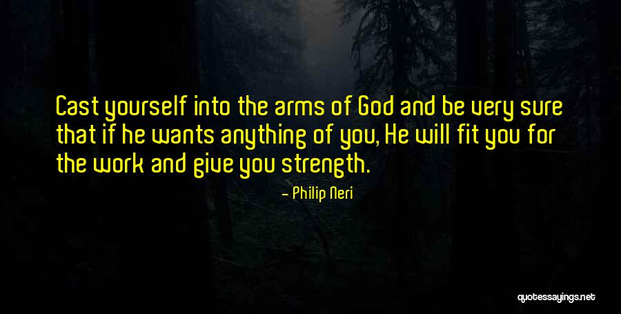 God Giving Me Strength Quotes By Philip Neri