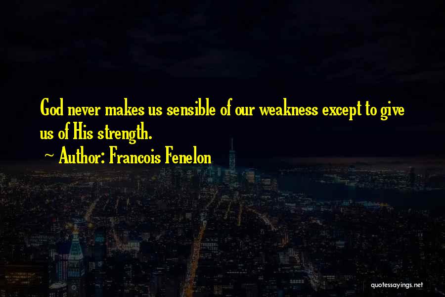 God Giving Strength Quotes By Francois Fenelon