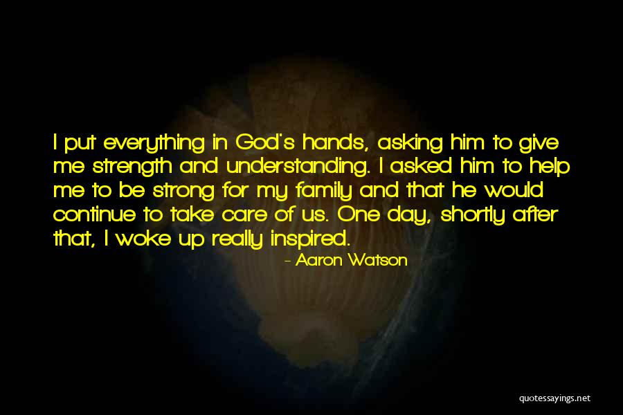 God Giving Us Strength Quotes By Aaron Watson God Giving Us Strength Quotes By Aaron Watson