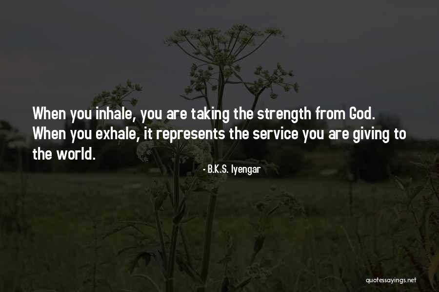 God Giving Us Strength Quotes By B.K.S. Iyengar