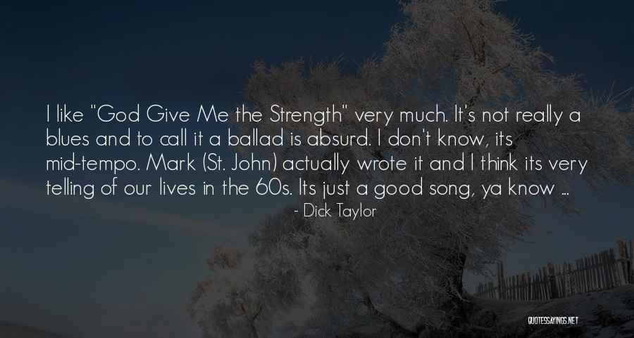 God Giving Us Strength Quotes By Dick Taylor God Giving Us Strength Quotes By Dick Taylor