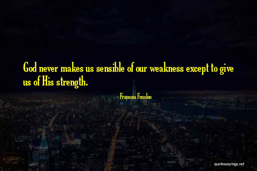 God Giving Us Strength Quotes By Francois Fenelon God Giving Us Strength Quotes By Francois Fenelon