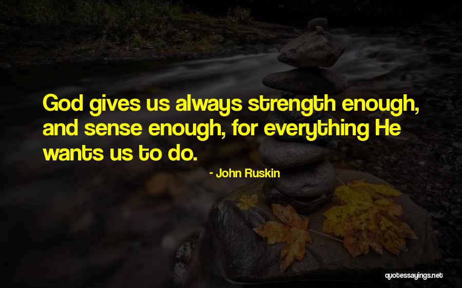 God Giving Us Strength Quotes By John Ruskin God Giving Us Strength Quotes By John Ruskin