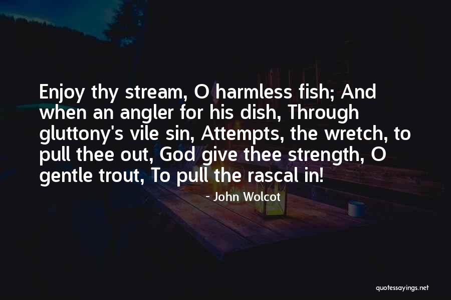 God Giving Us Strength Quotes By John Wolcot God Giving Us Strength Quotes By John Wolcot