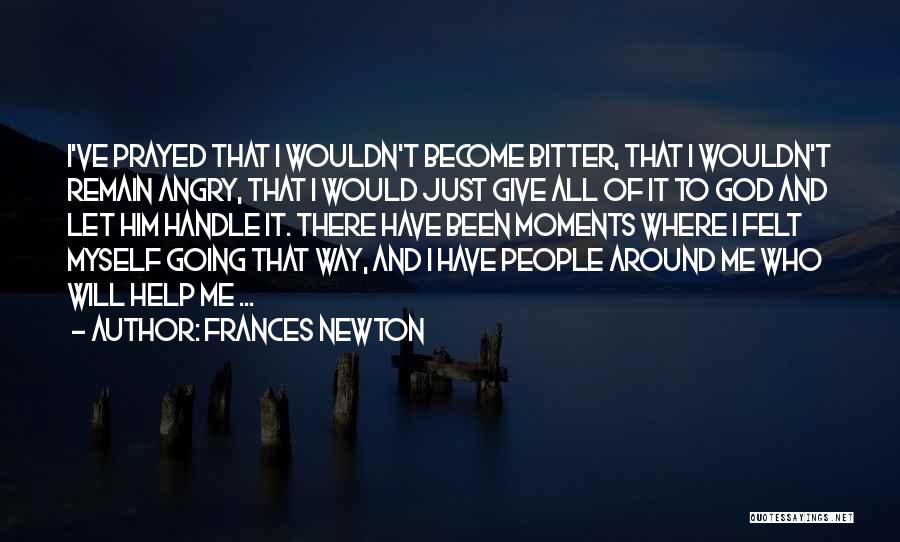 God Giving You More Than You Can Handle Quotes By Frances Newton