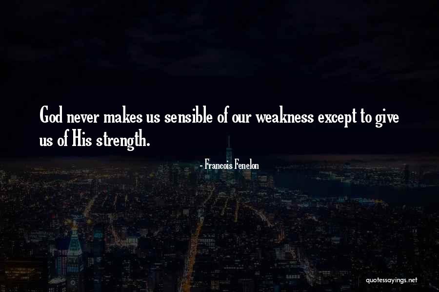 God Giving You Strength Quotes By Francois Fenelon