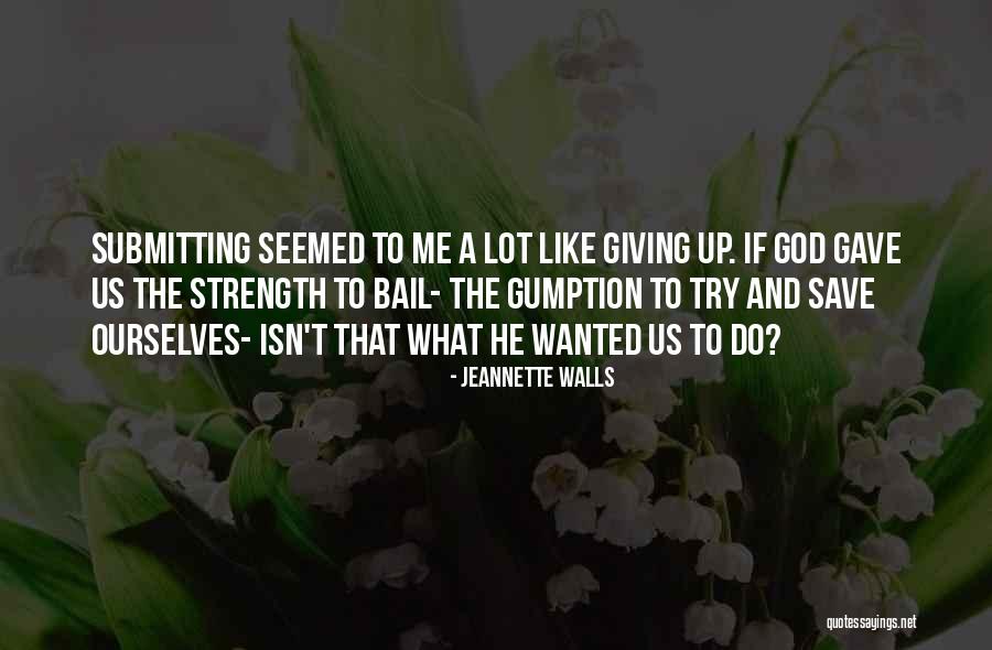 God Giving You Strength Quotes By Jeannette Walls