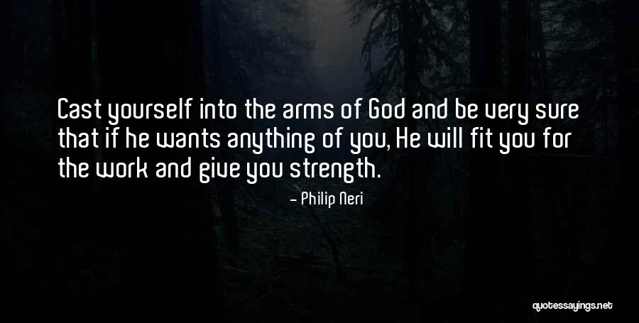 God Giving You Strength Quotes By Philip Neri