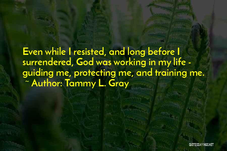 God Guiding Me Quotes By Tammy L. Gray
