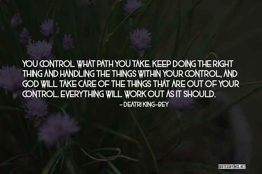 God Handling Things Quotes By Deatri King-Bey
