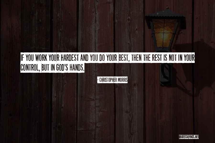 God Hard Work Quotes By Christopher Morris God Hard Work Quotes By Christopher Morris