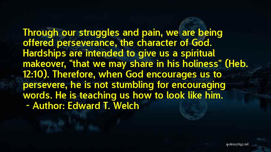 God Hardships Quotes By Edward T. Welch